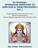An Anthology: UPANISHADS DEDICATED TO LORD RAM & THEIR PHILOSOPHY: Part 2