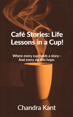 Café Stories: Life Lessons in a Cup!
