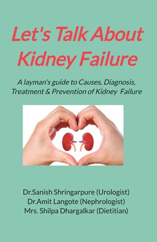 Let's Talk about Kidney Failure - a layman's guide to understanding the Causes, Diagnosis, Treatment & Prevention Of Kidney Failure.
