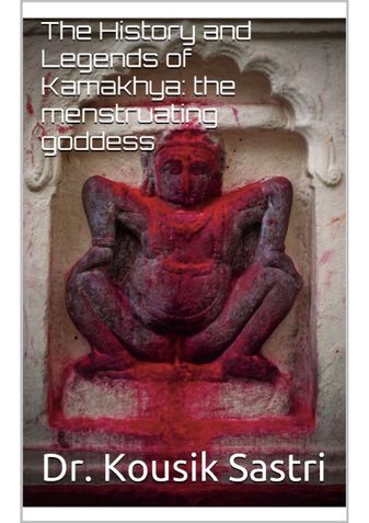 The History and Legends of Kamakhya: the menstruating goddess