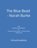 The Blue Bead - Norah Burke, Solutions to Workbook on Treasure Trove Volume - II: Short Stories - Xavier Pinto