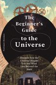 The Beginner’s Guide to the  Universe