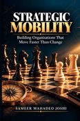 Strategic Mobility: Building Organisations That Move Faster Than Change