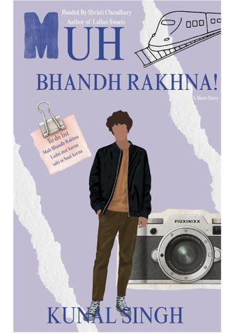 MUH BHANDH RAKHNA!