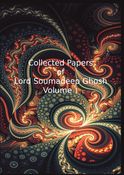 Collected Papers of Lord Soumadeep Ghosh Volume 1