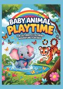 Baby Animal Playtime: The Ultimate Coloring Adventure For Kids