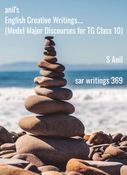 anil's English Creative Writings.... (Model Major Discourses for TG Class 10)