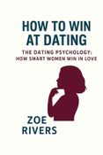 THE DATING PSYCHOLOGY : How Smart Women Win in Love