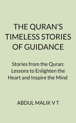 THE QURAN’S TIMELESS STORIES OF GUIDANCE