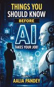 Things you should know before AI takes your job!