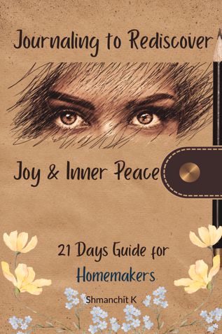 Journaling to rediscover - joy and inner peace: 21 days journal for homemakers