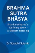 Brahma Sutra Bhāṣya: Shankaracharya’s Defining Work — A Modern Retelling