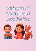 Whispers Of Wisdom And Love For You