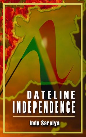 Dateline Independence - an Indian Memoir
